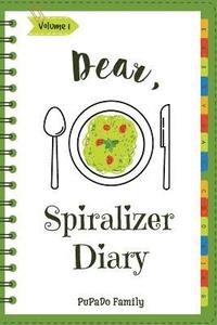 bokomslag Dear, Spiralizer Diary: Make An Awesome Month With 30 Best Spiralizer Recipes! (Vegetable Spiralizer Cookbook, Vegetable Spiralizer Recipe Boo