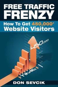 bokomslag Free Traffic Frenzy: How To Get 450,000+ Website Visitors