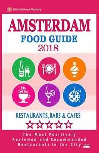 bokomslag Amsterdam Food Guide 2018: Guide to Eating in Amsterdam City, Most Recommended Restaurants, Bars and Cafes for Tourists - Food Guide 2018