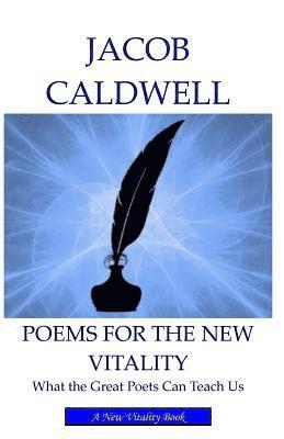 Poems for the New Vitality: What the Great Poets Can Teach Us 1