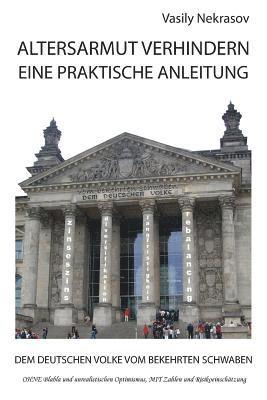 Altersarmut Verhindern: Eine Praktische Anleitung: Dem Deutschen Volke vom Bekehrten Schwaben 1