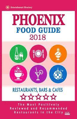 bokomslag Phoenix Food Guide 2018: Guide to Eating in Phoenix City, Most Recommended Restaurants, Bars and Cafes for Tourists - Food Guide 2018