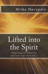 bokomslag Lifted into the Spirit: Deepening the Christian spiritual experience