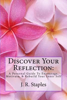 Jameel D. Davis, J. R. Staples - Discover Your Reflection: : A Personal Guide to Encourage Motivate & Rebuild Your Inner Self, Häftad