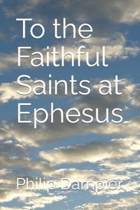 bokomslag To the Faithful Saints at Ephesus