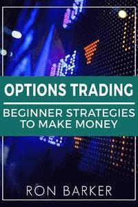 bokomslag Options Trading: Beginner Strategies To Make Money