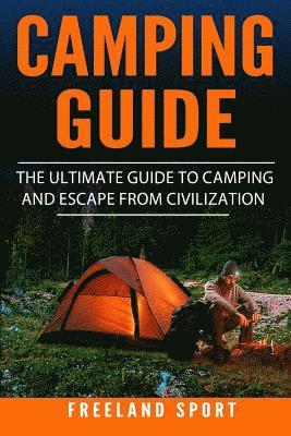 Freeland Sport - Camping Guide: The Ultimate Guide to Camping and Escape from Civilization, Häftad