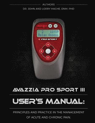 Avazzia Pro Sport III User's Guide: Principles and Practice in the Management of Acute and Chronic Pain 1