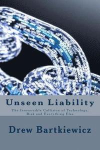 bokomslag Unseen Liability: The Irreversible Collision Technology, Risk and Everything Else