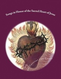 bokomslag Songs in Honor of the Sacred Heart of Jesus: Sacred Heart, Precious Blood, Sacred Wounds