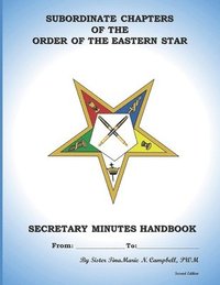 bokomslag Subordinate Chapters of the Order of the Eastern Star Secretary Minutes HandBook: Secretary Minutes HandBook