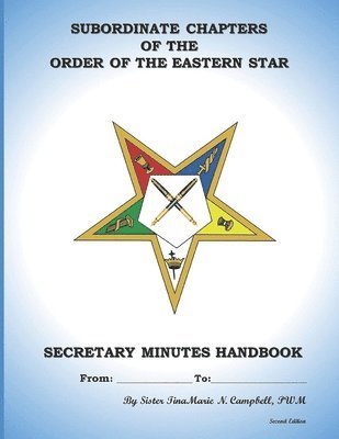 Subordinate Chapters of the Order of the Eastern Star Secretary Minutes HandBook: Secretary Minutes HandBook 1