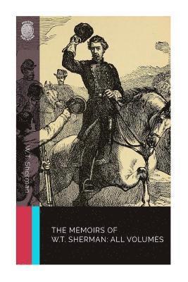 The Memoirs of W.T. Sherman: All Volumes 1