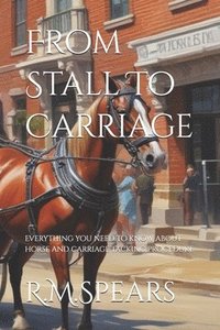 bokomslag From Stall To Carriage: Everything you need to know about horse and carriage tacking procedure