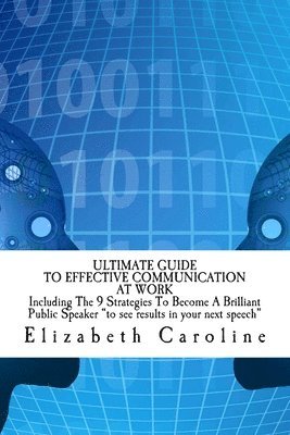 bokomslag Ultimate Guide To Effective Communication At Work: Build A Successful Career In A Happy Workplace: Including The 9 Strategies To Become A Brilliant Pu