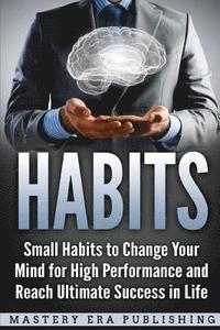 bokomslag Habits: Small Habits to Change Your Mind for High Performance and Reach Ultimate Success in Life