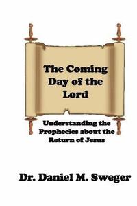 bokomslag The Coming Day of the Lord: Understanding the Prophecies About the Return of Jesus