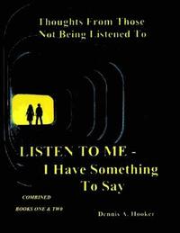 bokomslag Listen To Me - I Have Something To Say -: Combined Books I & II