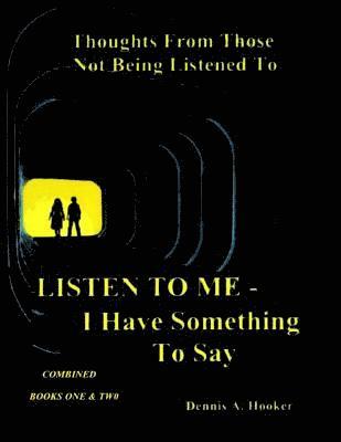 Listen To Me - I Have Something To Say -: Combined Books I & II 1