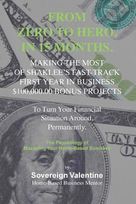 Sovereign M. Valentine - Zero To Hero: Making The Most of Shaklee's Fast-Track, First Year in Business, $100,000.00 Bonus To Turn Your Financial Situation Around, Permanently., Häftad