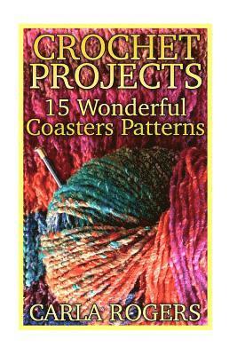 bokomslag Crochet Projects: 15 Wonderful Coasters Patterns: (Crochet Patterns, Crochet Stitches)