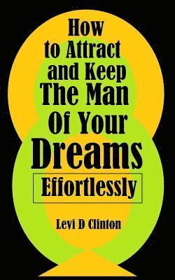 Levi D. Clinton - How to Attract and Keep The Man Of Your Dreams Effortlessly, Häftad