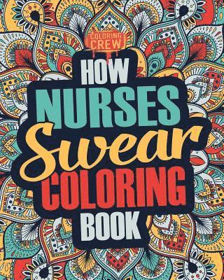 bokomslag How Nurses Swear Coloring Book: A Funny, Irreverent, Clean Swear Word Nurse Coloring Book Gift Idea