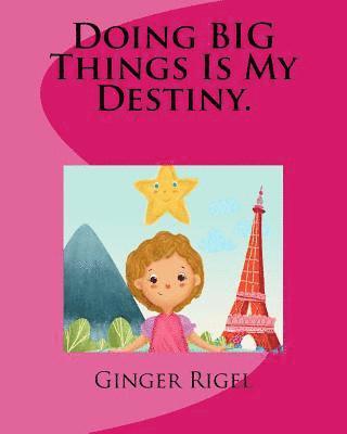 Ginger Rigel - Doing BIG Things Is My Destiny., Häftad