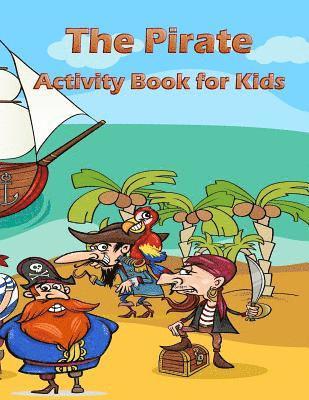 bokomslag The Pirate Activity Book for Kids: : Many Funny Activites for Kids Ages 3-8 in The Pirate Theme, Dot to Dot, Color by Number, Coloring Pages, Maze, Ho