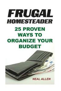 bokomslag Frugal Homesteader: 25 Proven Ways To Organize Your Budget