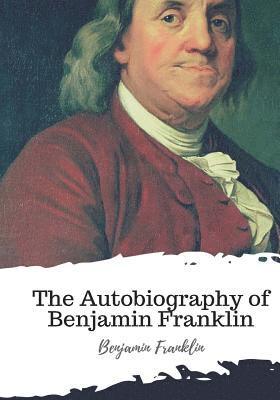 bokomslag The Autobiography of Benjamin Franklin