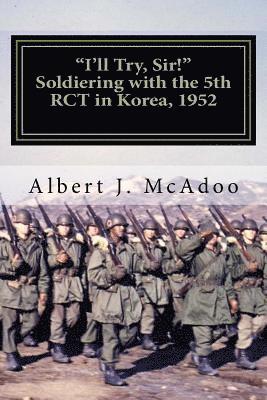 Albert J. MC Adoo - I'll Try, Sir!: Soldiering with the 5th RCT in Korea, 1952, Häftad