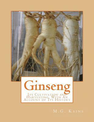 bokomslag Ginseng: Its Cultivation and Harvesting, With An Account of Its History