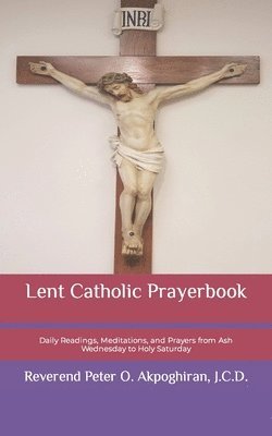 bokomslag Lent Catholic Prayerbook: Daily Readings, Meditations, and Prayers from Ash Wednesday to Holy Saturday