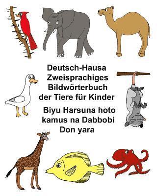 bokomslag Deutsch-Hausa Zweisprachiges Bildwörterbuch der Tiere für Kinder Biyu Harsuna hoto kamus na Dabbobi Don yara