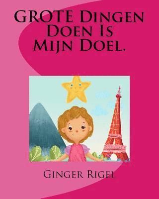 Ginger Rigel - GROTE Dingen Doen Is Mijn Doel., Häftad. Tillgänglighet: Lägg i varukorg