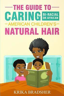 bokomslag The Guide to Caring for Bi-racial or African American Children's Natural Hair