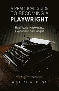 bokomslag A Practical Guide to Becoming a Playwright