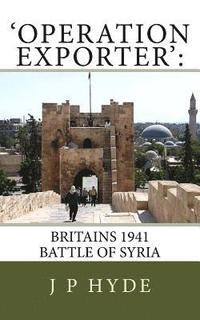 bokomslag 'Operation Exporter': Britains 1941 Battle of Syria