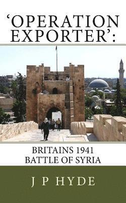 bokomslag 'Operation Exporter': Britains 1941 Battle of Syria