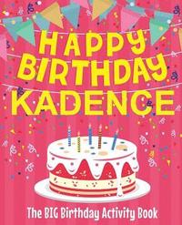 bokomslag Happy Birthday Kadence - The Big Birthday Activity Book: (Personalized Children's Activity Book)