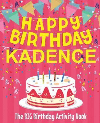 Happy Birthday Kadence - The Big Birthday Activity Book: (Personalized Children's Activity Book) 1