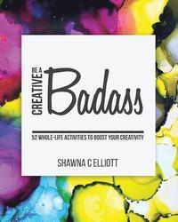bokomslag Be A Creative Badass: 52 Whole-Life Activities to Boost Your Creativity