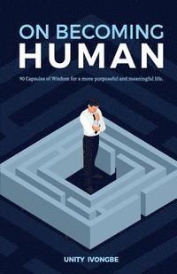 bokomslag On becoming human: 90 Capsules of Wisdom for a more purposeful and meaningful life