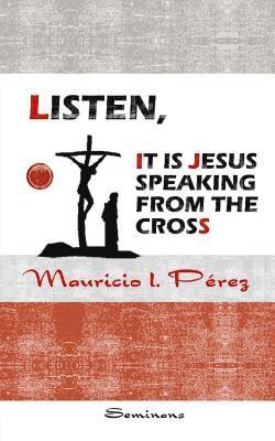 Listen, It Is Jesus Speaking from the Cross 1