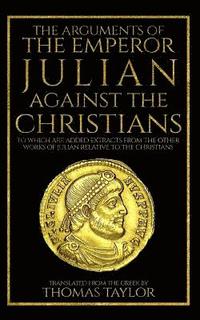 bokomslag The Arguments of the Emperor Julian Against the Christians