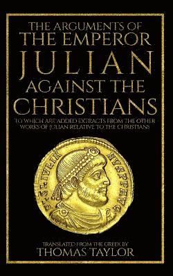 The Arguments of the Emperor Julian Against the Christians 1