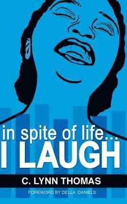 in spite of life...I LAUGH 1