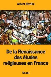 bokomslag De la Renaissance des études religieuses en France