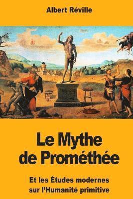 Le Mythe de Prométhée: Et les Études modernes sur l'Humanité primitive